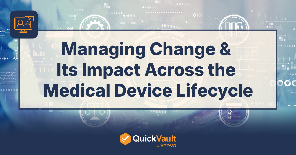 Managing Change & Its Impact Across the Medical Device Lifecycle - Free Webinar from QuickVault by Veeva